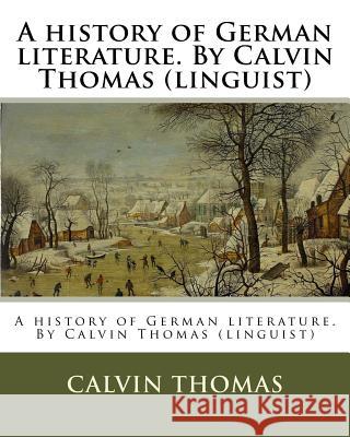 A history of German literature. By Calvin Thomas (linguist) Thomas, Calvin 9781530760008