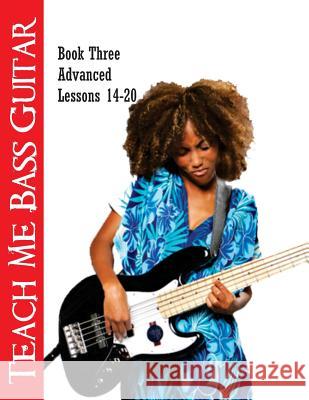 Teach Me Bass Guitar Book 3, Advanced: Roy Vogt's Bass Lessons for Advanced Players Roy Vogt David a. Crossman 9781530760954 Createspace Independent Publishing Platform