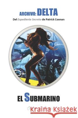 El submarino: Archivo: Delta Oscar F. Ortiz 9781530761210 Createspace Independent Publishing Platform