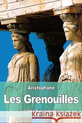 Les Grenouilles Aristophane                              Eugene Talbot 9781530761333 Createspace Independent Publishing Platform