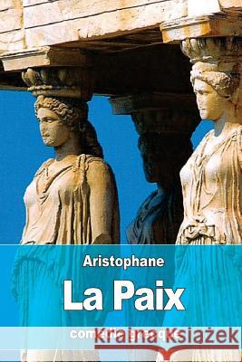 La Paix Aristophane                              Eugene Talbot 9781530761920 Createspace Independent Publishing Platform