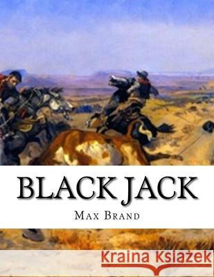 Black Jack Max Brand 9781530762392 Createspace Independent Publishing Platform