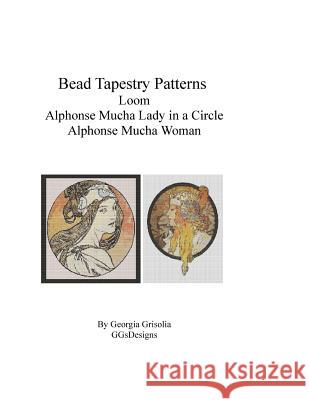 Bead Tapestry Patterns Loom Alphonse Mucha Lady In a Circle and Woman Grisolia, Georgia 9781530762835 Createspace Independent Publishing Platform