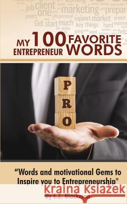 My 100 Favorite Entrepreneur Words E. Z. Blackman 9781530763443 Createspace Independent Publishing Platform