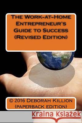 The Work-at-Home Entrepreneur's Guide to Success (Revised Edition) Killion, Deborah 9781530764389
