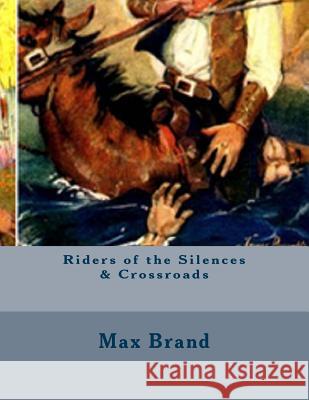 Riders of the Silences & Crossroads Max Brand 9781530764464 Createspace Independent Publishing Platform