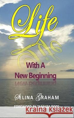 Life With A New Beginning Graham, A. Selina 9781530764532