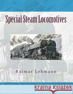 Special Steam Locomotives Raimar Lehmann 9781530764921 Createspace Independent Publishing Platform