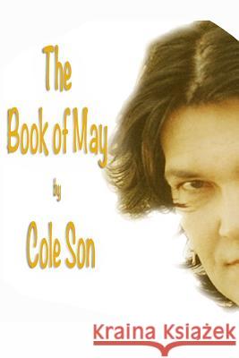 The Book of May: From Soul Journey to Self Discover, this book will bring you New Thought and Life Changing concepts. Son, Cole 9781530765553 Createspace Independent Publishing Platform