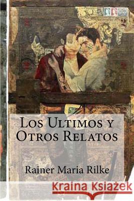 Los Ultimos y Otros Relatos Rilke, Rainer Maria 9781530766321