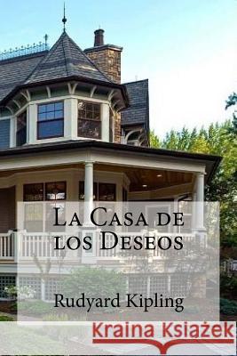 La Casa de los Deseos Kipling, Rudyard 9781530767038 Createspace Independent Publishing Platform