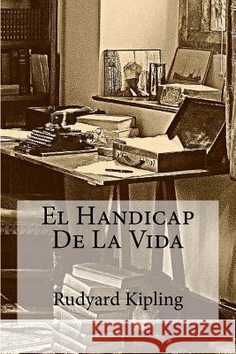 El Handicap De La Vida Kipling, Rudyard 9781530767649 Createspace Independent Publishing Platform