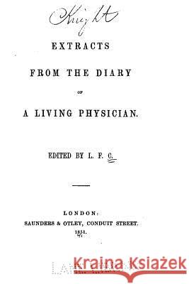Extracts from the diary of a living physician L. F. C. 9781530767656 Createspace Independent Publishing Platform