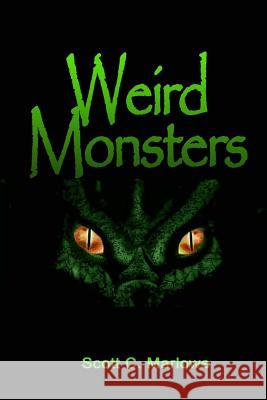 Weird Monsters Scott C. Marlowe 9781530767670