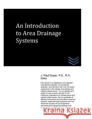 An Introduction to Area Drainage Systems J. Paul Guyer 9781530768714 