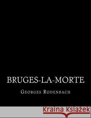 Bruges-La-Morte Georges Rodenbach Jhon L 9781530768912 