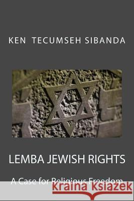 Lemba Jewish Rights: A Case for Religious Freedom Ken Sibanda 9781530769698 Createspace Independent Publishing Platform