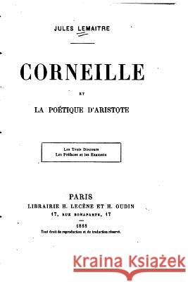 Corneille et La poétique d'Aristote Lemaitre, Jules 9781530770168