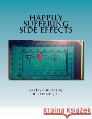 Happily Suffering Side Effects Reverend Joe Kaitlyn Blessing 9781530772001 Createspace Independent Publishing Platform