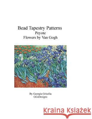 Bead Tapestry Patterns Peyote Flowers by van Gogh Grisolia, Georgia 9781530772223 Createspace Independent Publishing Platform