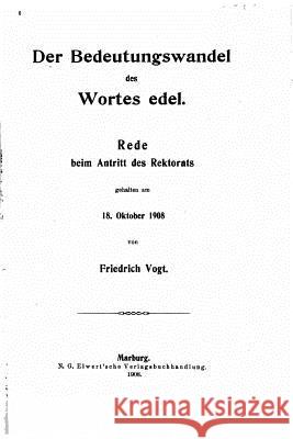 Der Bedeutungswandel des Wortes edel Vogt, Friedrich 9781530772636
