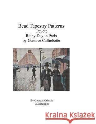 Bead Tapestry Patterns Peyote Rainy Day in Paris by Gustave Calliebotte Georgia Grisolia 9781530772902