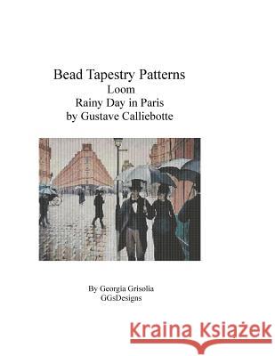 Bead Tapestry Patterns Loom Rainy Day in Paris by Gustave Calliebotte Georgia Grisolia 9781530773084 Createspace Independent Publishing Platform