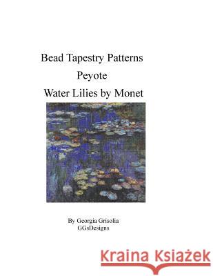 Bead Tapestry Patterns Peyote Water Lilies by Monet Georgia Grisolia 9781530773169 Createspace Independent Publishing Platform