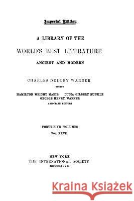 Library of the World's Best Literature, Ancient and Modern - Vol. XXVII Charles Dudley Warner 9781530773862 Createspace Independent Publishing Platform