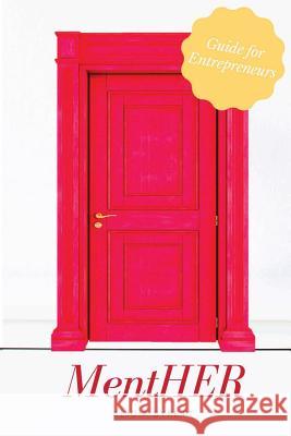 MentHER: Guide for Entrepreneurs Alicia Syrett 9781530774791 Createspace Independent Publishing Platform