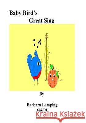 Baby Bird's Great Sing Barbara Lamping 9781530776221 Createspace Independent Publishing Platform
