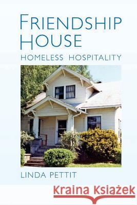 Friendship House: Homeless Hospitality Linda Ellen Pettit Anthonio Mighuel Pettit Joseph Miller 9781530776283 Createspace Independent Publishing Platform