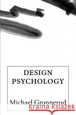 design psychology Gronnerud, Michael 9781530776795 Createspace Independent Publishing Platform
