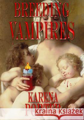 Breeding Vampires: Vampire fiction novel Porter, Karena 9781530776900 Createspace Independent Publishing Platform