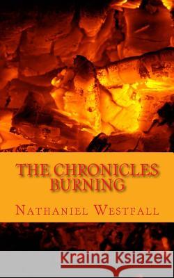 The CHRONICLES: Burning Westfall, Nathaniel 9781530777716 Createspace Independent Publishing Platform