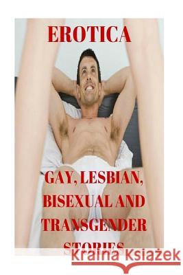 Erotica: Gay, Lesbian, Bisexual and Transgender Stories Mallory White 9781530778799 