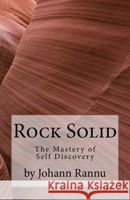 Rock Solid: The Mastery of Self Discovery Johann Rannu 9781530779055 Createspace Independent Publishing Platform