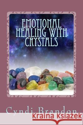 Emotional Healing With Crystals Brandon, Cyndi 9781530779505