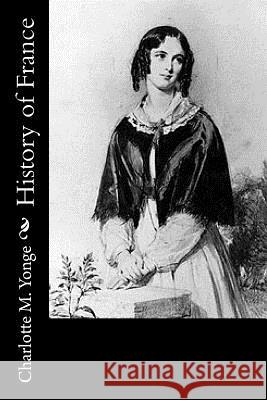 History of France Charlotte M. Yonge 9781530779918 Createspace Independent Publishing Platform