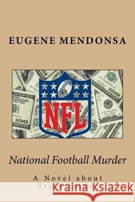 National Football Murder: A Novel about Brain Injury Eugene L. Mendonsa 9781530780433