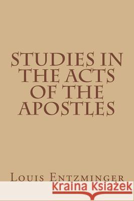 Studies in the Acts of the Apostles Louis Entzminger 9781530781959