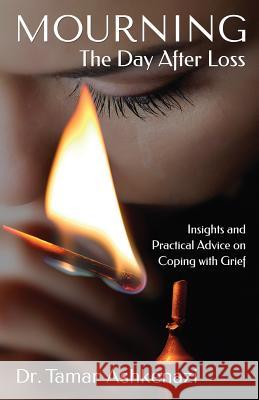 Mourning: The Day After Loss: Insights and Practical Advice on Coping with Grief Tamar Ashkenazi 9781530782123