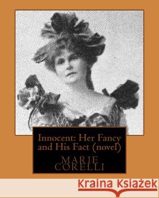 Innocent: Her Fancy and His Fact(1914) by Marie Corelli (novel) Corelli, Marie 9781530783366