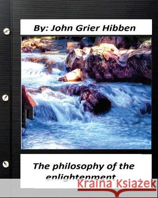 The philosophy of the enlightenment. by John Grier Hibben Hibben, John Grier 9781530785650