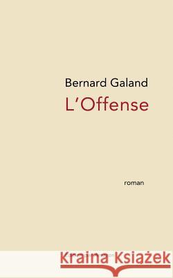 L'Offense Bernard Galand 9781530785667 Createspace Independent Publishing Platform