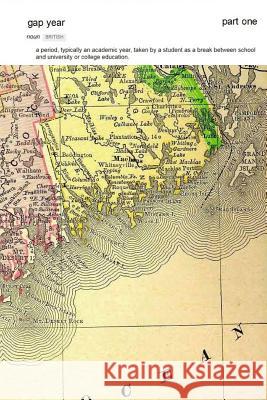 Gap Year: part one Gosse, John P. 9781530785926 Createspace Independent Publishing Platform