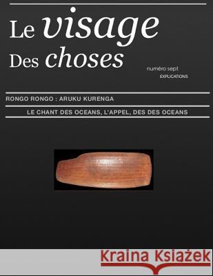 Le Visage Des Choses - Numero Sept: Aruku KurenGa - Le Chant Des Oceans - Explications Roche, Maxime 9781530786084 Createspace Independent Publishing Platform