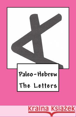 Paleo-Hebrew: The Letters Travis Wayne Goodsell Travis Wayne Goodsell 9781530787890 Createspace Independent Publishing Platform