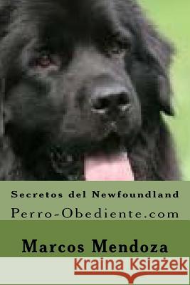 Secretos del Newfoundland: Perro-Obediente.com Marcos Mendoza 9781530789009