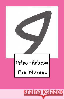 Paleo-Hebrew: The Names Travis Wayne Goodsell Travis Wayne Goodsell 9781530789511 Createspace Independent Publishing Platform